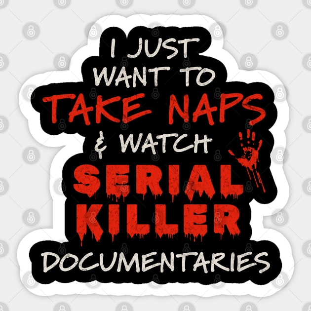 Documentaries - I Just Want To Take Naps and Watch Serial Killer Documentaries Sticker by Km Singo